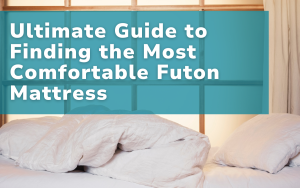 Ultimate Guide to Finding the Most Comfortable Futon Mattress
